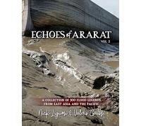 Echoes of Ararat Volume 2: A Collection of 300 Flood Legends from East Asia and the Pacific
