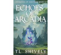 Echoes of Arcadia: Guardians Of Sanctuary Book 6 (Sanctuary Guardians)