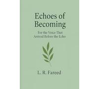 Echoes of Becoming: For the Voice That Arrived Before the Echo