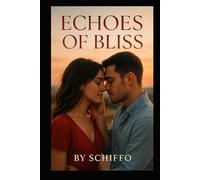 Echoes of Bliss: A Second Chance at Forever Love When Past & Present Collide. Where Forbidden Desire Sparks an Unexpected, Irresistible Love. Will ... Their Chance at Love? (Romance and Love)