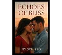 Echoes of Bliss: A Second Chance at Forever Love When Past & Present Collide. Where Forbidden Desire Sparks an Unexpected, Irresistible Love. Will ... Their Chance at Love? (Romance and Love)
