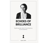 ECHOES OF BRILLIANCE: Exploring the Life and Contributions of Lise Meitner (Women In History)