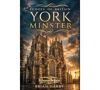 Echoes of Britain: York Minster: Kings, Fire and Stone