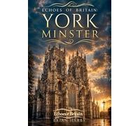 Echoes of Britain: York Minster: Kings, Fire and Stone: 3