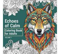 Echoes of Calm Coloring Book For Adults Volume 1: A Mandala Coloring Book of Creatures & Characters, For Relaxing and Stress Relief