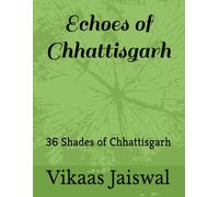 Echoes of Chhattisgarh: 36 Shades of Chhattisgarh