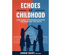 Echoes of Childhood: How Early Experience Shapes the Mind and the Vote