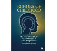 Echoes of Childhood: The Foundational Role of Child Analysis in Adult Analytic Work