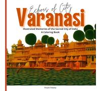 Echoes of City : Varanasi: Illustrated Memories of the Sacred City of India - A Coloring Book