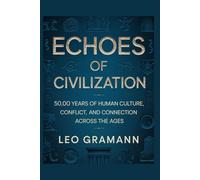 Echoes of Civilization: 50,000 Years of Human Culture, Conflict, and Connection Across the Ages