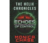 Echoes of Control: The Disruption Protocol (The Helix Chronicles)