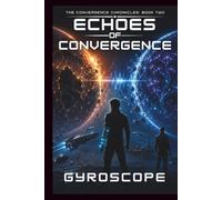 ECHOES OF CONVERGENCE: The Convergence Chronicles: Book Two