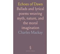 Echoes of Dawn: Ballads and lyrical poems weaving myth, nature, and the moral imagination