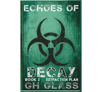 Echoes of Decay (Book 2 Extraction plan): A zombie apocalypse series (Echoes of Decay: A zombie apocalypse series)