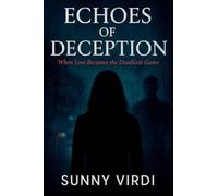 Echoes of Deception: A Psychological Thriller of Love, Obsession, and Deadly Secrets