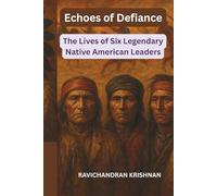ECHOES OF DEFIANCE: The Lives of Six Legendary Native American Leaders