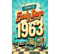 Echoes of Early Days 1963 - US, UK & World News Focus: Celebrating a Lifetime of Memories, Milestones, and the Remarkable World of 1963