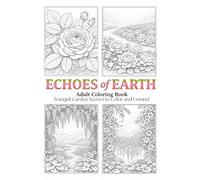 Echoes of Earth Adult Coloring Book: Tranquil Garden Scenes to Color and Unwind