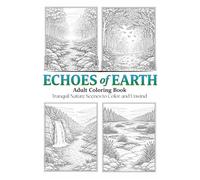 Echoes of Earth Adult Coloring Book: Tranquil Nature Scenes to Color and Unwind