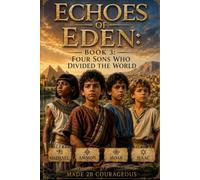 Echoes of Eden: Four Sons Who Divided the World (Echoes of Eden: What we gave away, restored by grace)