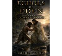 Echoes of Eden: Governed by God (Echoes of Eden: What we gave away, restored by grace)