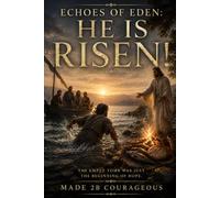 Echoes of Eden: He is Risen! (Echoes of Eden: What we gave away, restored by grace)