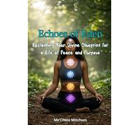 Echoes of Eden: Reclaiming Your Divine Blueprint for a Life of Peace and Purpose