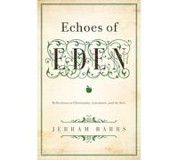 Echoes of Eden: Reflections on Christianity, Literature, and the Arts