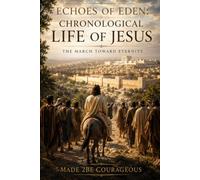 Echoes of Eden: The March Toward Eternity: Chronological Life of Jesus (Echoes of Eden: What we gave away, restored by grace)