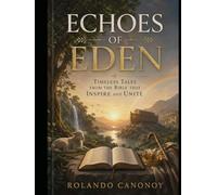 Echoes of Eden: Timeless Tales from the Bible That Inspire and Unite
