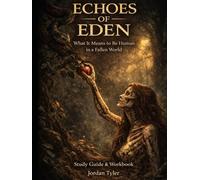 Echoes of Eden: What It Means to Be Human in a Fallen World (Study Guide & Workbook)