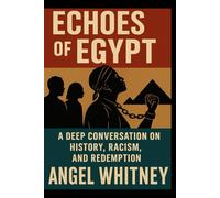 Echoes of Egypt: A Deep Conversation on History, Racism, and Redemption