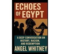 Echoes of Egypt: A Deep Conversation on History, Racism, and Redemption
