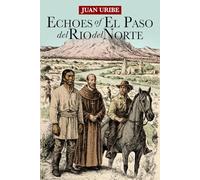 Echoes of el Paso Del Río Del Norte: Life, Faith, and Survival in an Eighteenth-Century Desert World