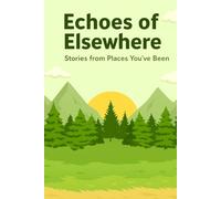 Echoes of Elsewhere Stories from Places You've Been: Daily Reflections, Writing and Drawing Prompts, Fun Activities to Capture Every Special Moment. ... Adventure or Single Favorite Memories.