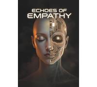 Echoes of Empathy: When machines learn to feel (7" x 10" - close to B5)