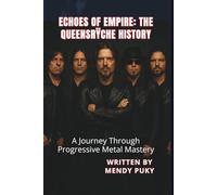 ECHOES OF EMPIRE: THE QUEENSRŸCHE HISTORY: A Journey Through Progressive Metal Mastery