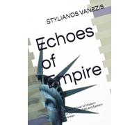 Echoes of Empire: Tracing Ancient Power to Modern Conflict in the Middle East and Eastern Mediterranean (The Eastern Mediterranean Trilogy)