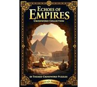 Echoes of Empires Crossword Collection: 60 Fascinating Themed Crossword Puzzles Exploring Ancient Civilizations, Legendary Rulers, Great Empires, ... and the People Who Shaped the Ancient World