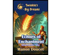 Echoes of Enchantment: Seven Heroic Tales (Twinkle's Big Dreams)