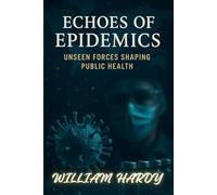 Echoes of Epidemics: Unseen Forces Shaping Public Health