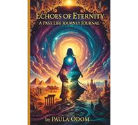 Echoes of Eternity: A Past Life Journey Journal: Soul Memory, Reincarnation & Karmic Healing Guided Workbook for Spiritual Growth by Paula Odom