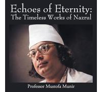 Echoes of Eternity: The Timeless Works of Nazrul
