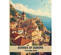 Echoes of Europe Coloring Book: Historic Villages, Cobblestone Streets, and Scenic Landscapes for Relaxation