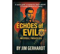 Echoes of Evil, Jim Steele, Private Eye: A Jim Steele Mystery Noir Thriller of Family Betrayal, Medical Suspense and Southern Justice (Jim Steele, ... Noir Thriller Series Noir Detective Novels)