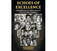 Echoes of Excellence: Daily Reflections from African American "Firsts"and Other Trailblazers