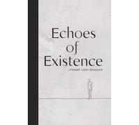 Echoes of Existence: Literary Lives Revealed