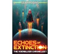 Echoes of Extinction: 1 (The Voidwalker Chronicles)