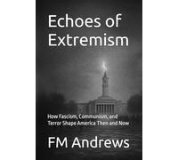Echoes of Extremism: How Fascism, Communism, and Terror Shape America Then and Now