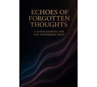 Echoes of Forgotten Thoughts: A Lined Journal for the Wandering Mind